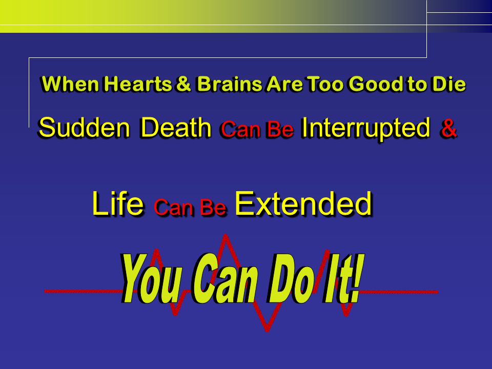 When Hearts & Brains Are Too Good to Die Sudden Death Can Be Interrupted & Life Can Be Extended