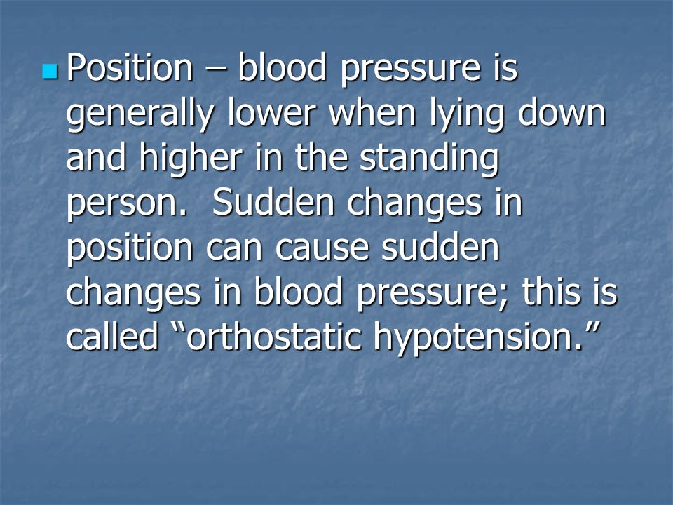 blood pressure is lower when lying down)