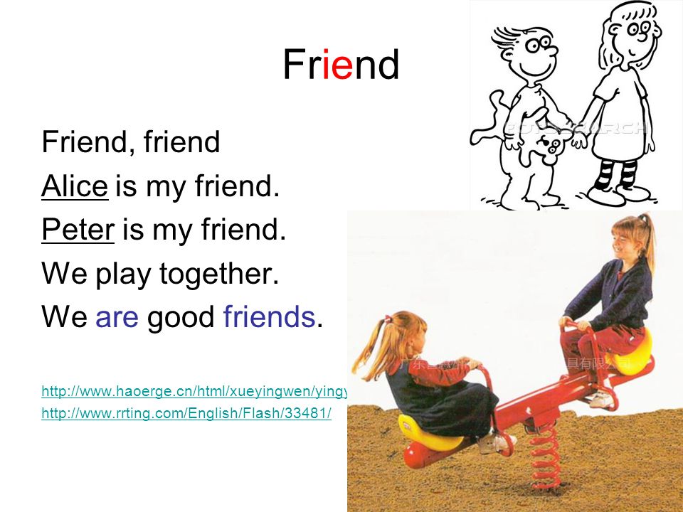 Friend Friend, friend Alice is my friend. Peter is my friend.