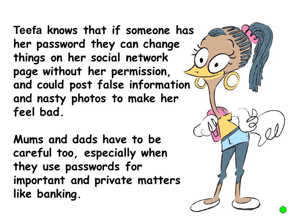 Go-Givers My little safety tip: I never tell anyone my passwords. Can you guess why I don’t