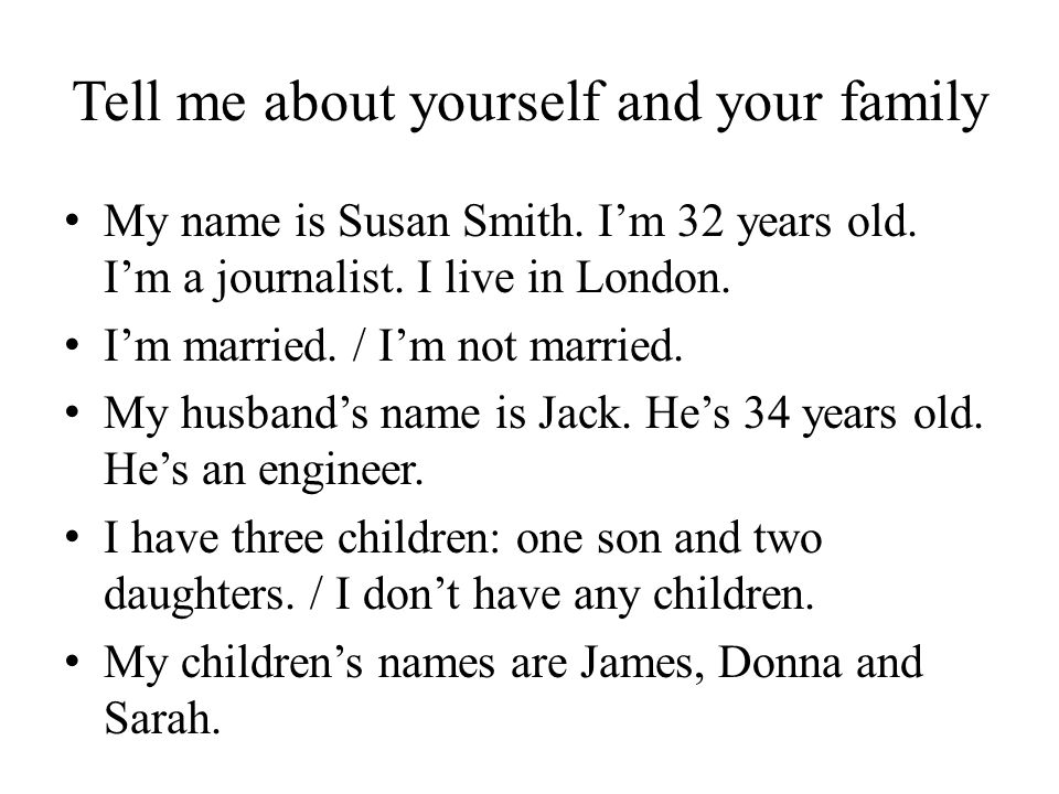 Tell me about yourself and your family My name is Susan Smith.