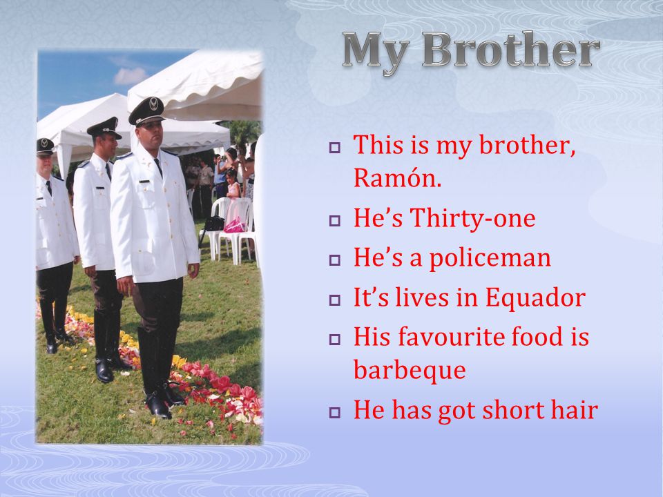  This is my brother, Ramón.