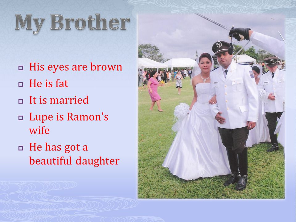  His eyes are brown  He is fat  It is married  Lupe is Ramon’s wife  He has got a beautiful daughter