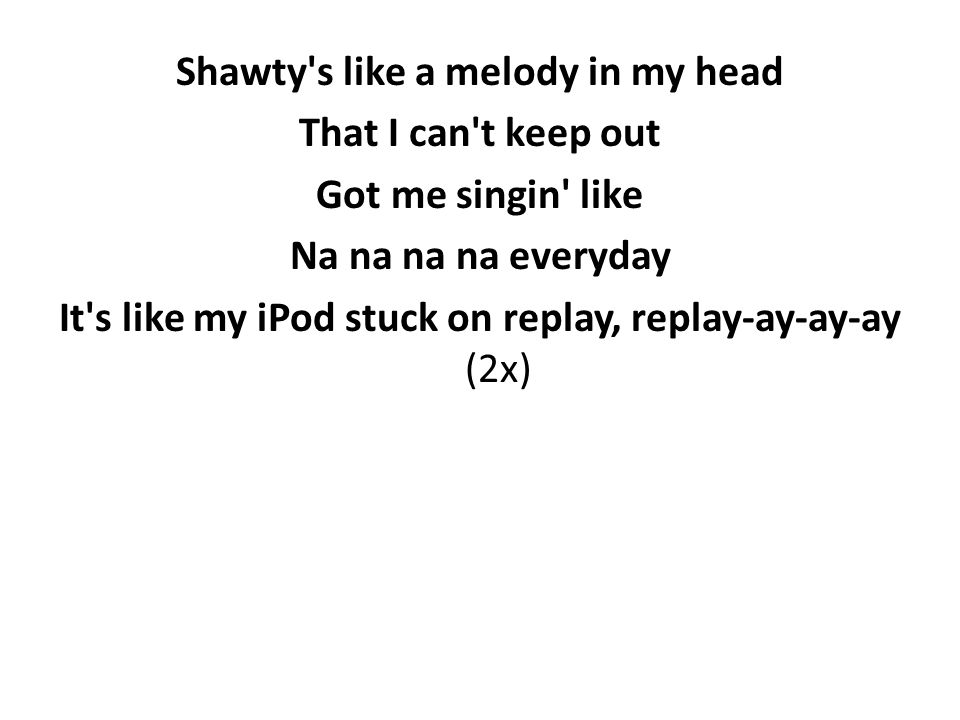 But shawty'S like @ melody my head that _-7 in my hea keep out got