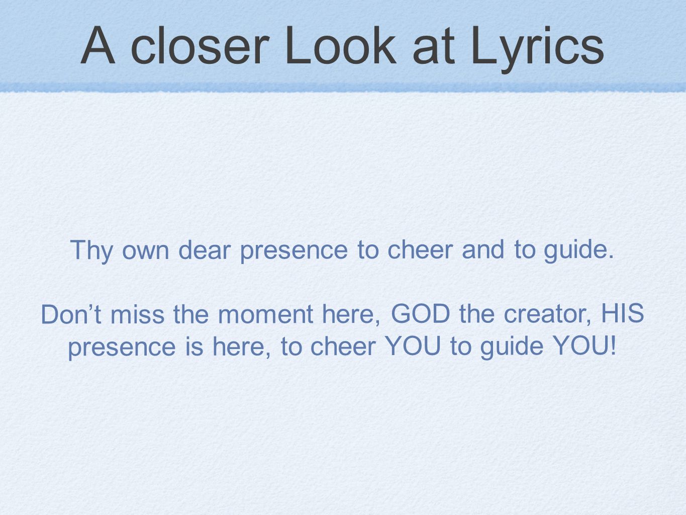A closer Look at Lyrics Thy own dear presence to cheer and to guide.