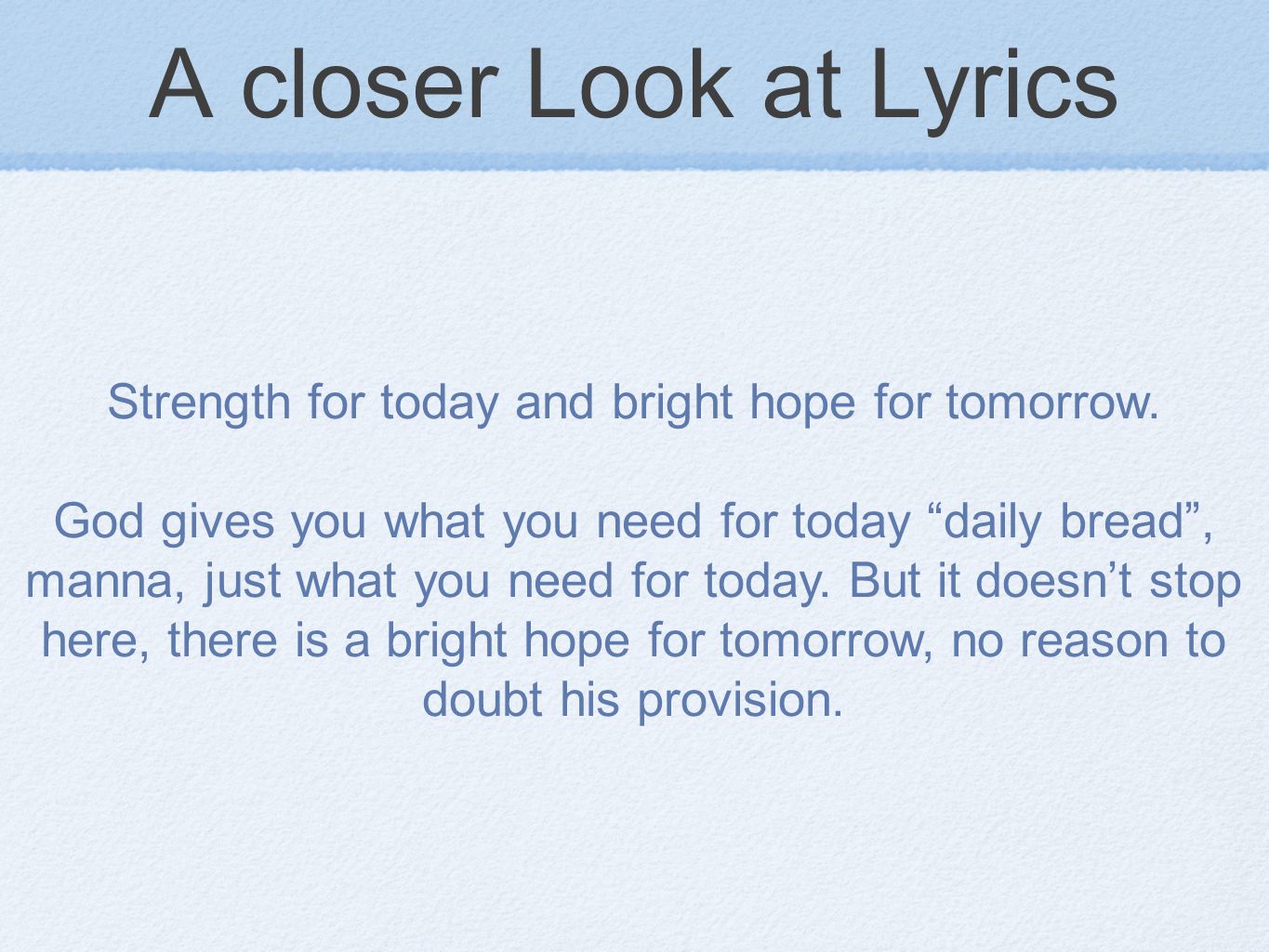 A closer Look at Lyrics Strength for today and bright hope for tomorrow.
