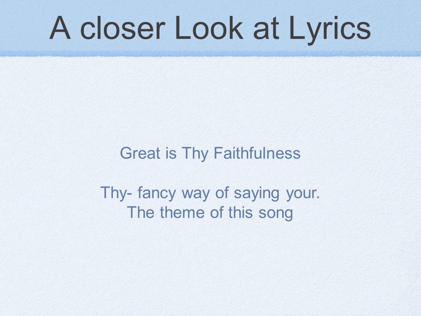 A closer Look at Lyrics Great is Thy Faithfulness Thy- fancy way of saying your.