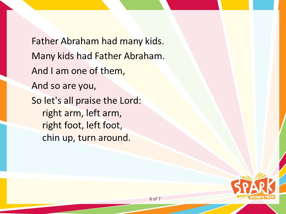 Father Abraham had many kids. Many kids had Father Abraham.