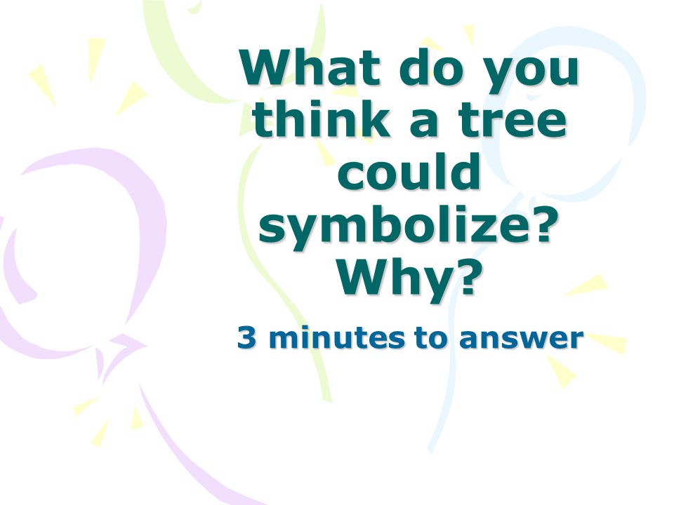 What do you think a tree could symbolize Why 3 minutes to answer