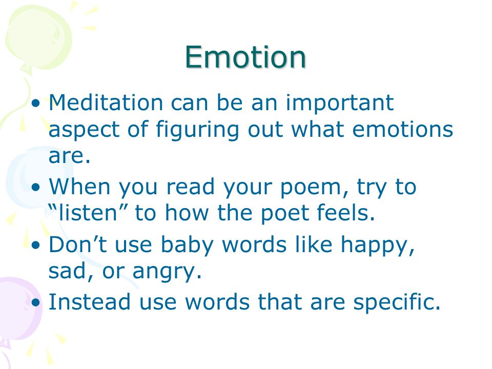 Emotion Meditation can be an important aspect of figuring out what emotions are.