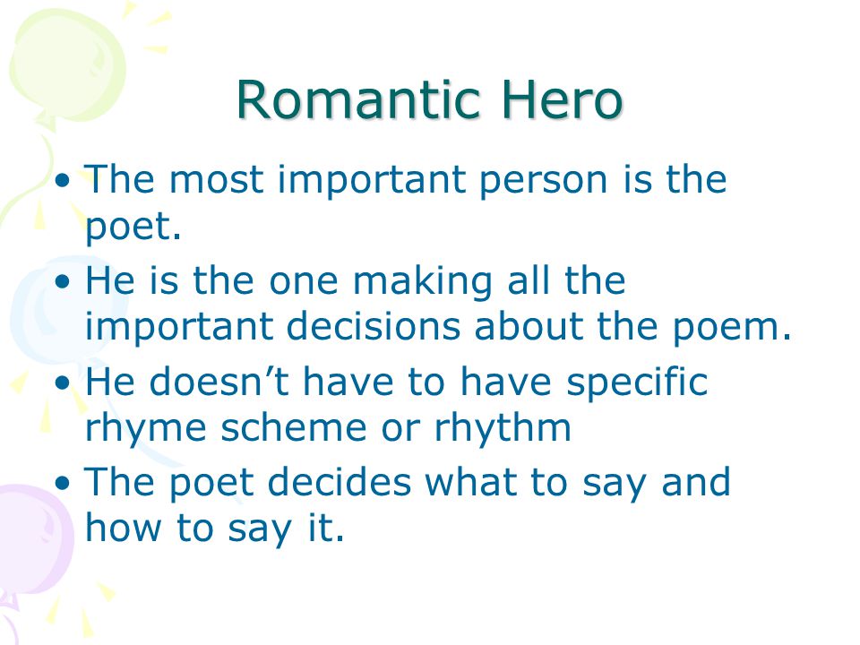 Romantic Hero The most important person is the poet.