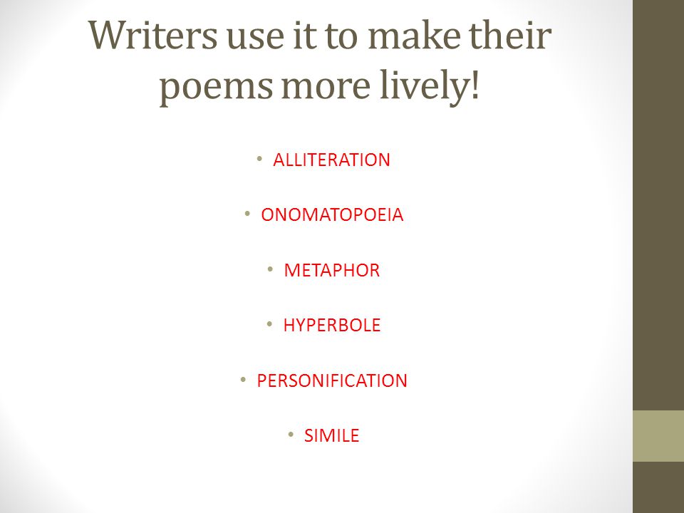 Writers use it to make their poems more lively.