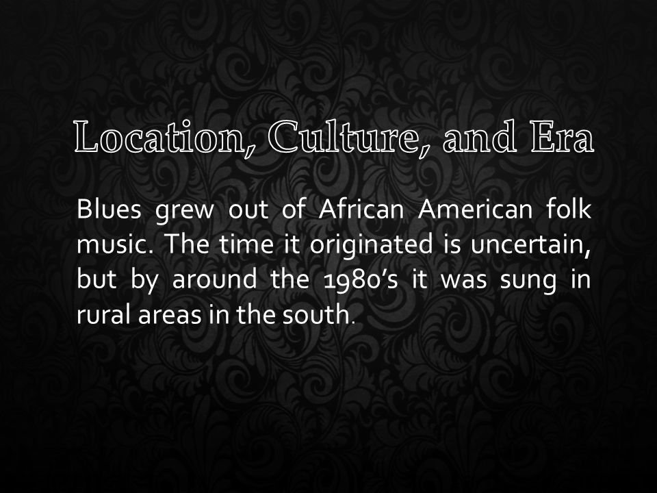 Blues grew out of African American folk music.