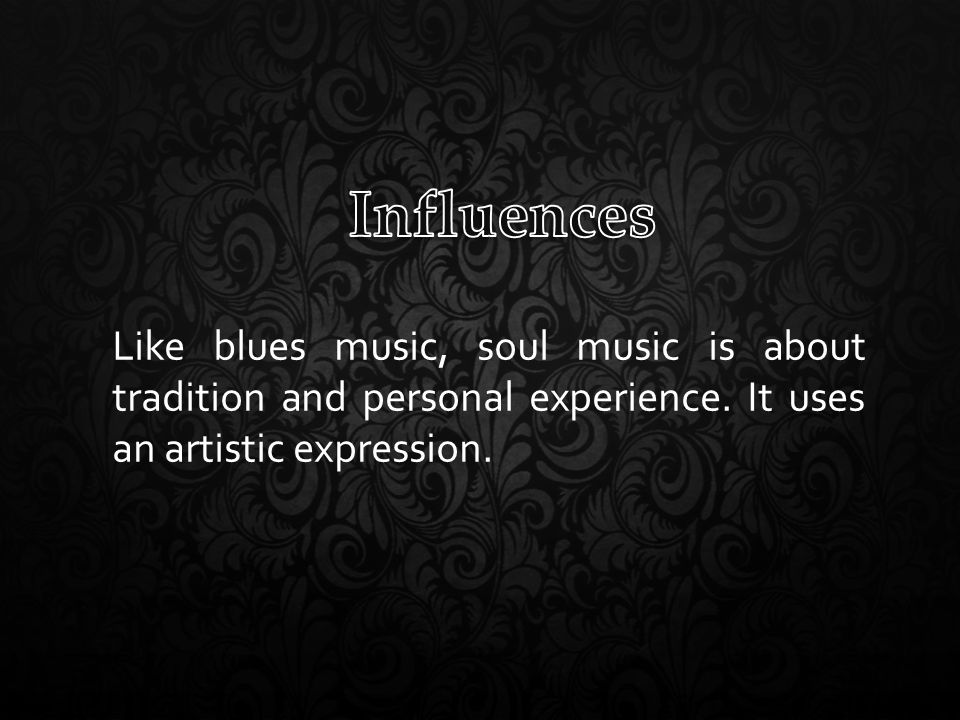 Like blues music, soul music is about tradition and personal experience.