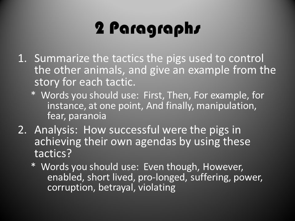 2 Paragraphs 1.Summarize the tactics the pigs used to control the other animals, and give an example from the story for each tactic.
