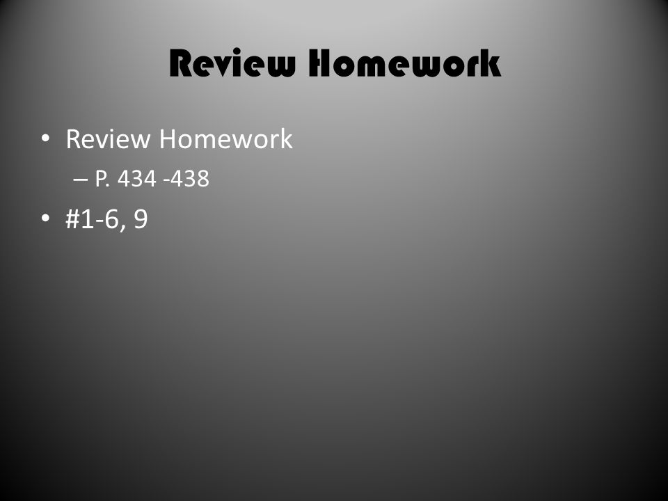Review Homework – P #1-6, 9
