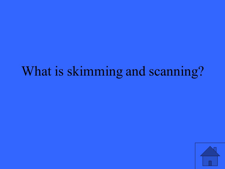 What is skimming and scanning