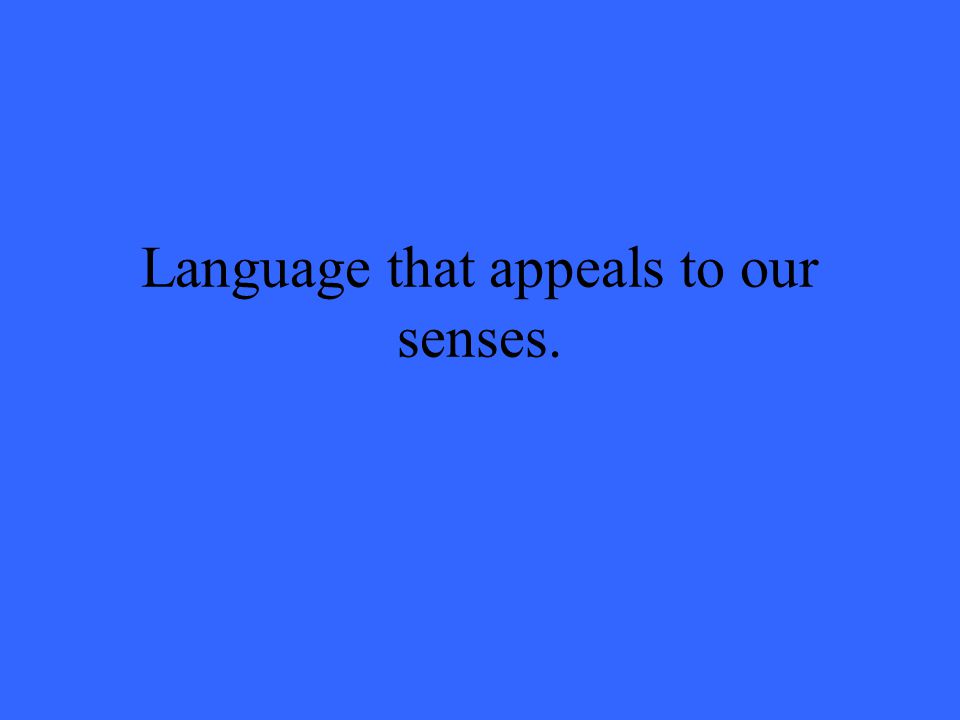 Language that appeals to our senses.