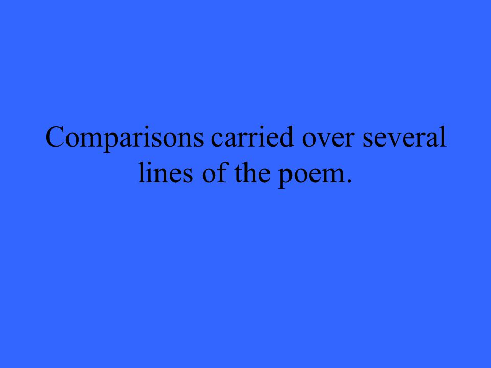 Comparisons carried over several lines of the poem.