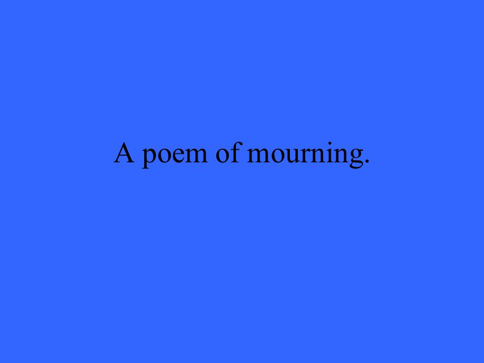 A poem of mourning.