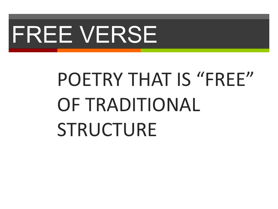 FREE VERSE POETRY THAT IS FREE OF TRADITIONAL STRUCTURE