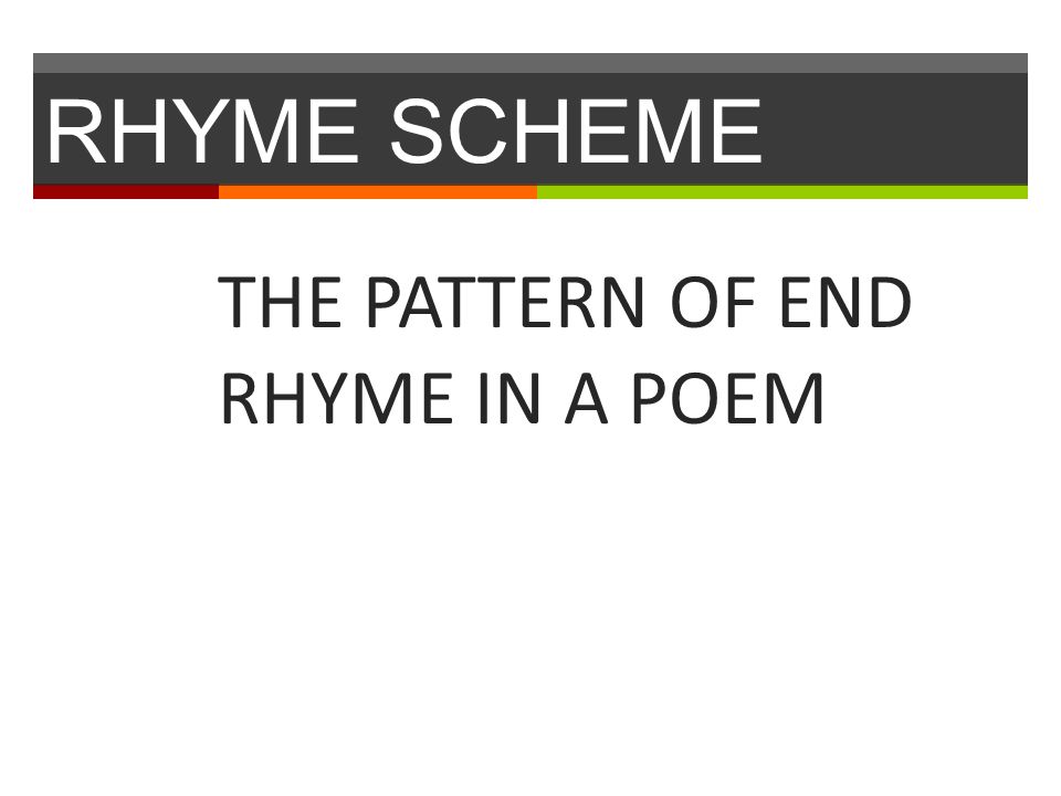 RHYME SCHEME THE PATTERN OF END RHYME IN A POEM