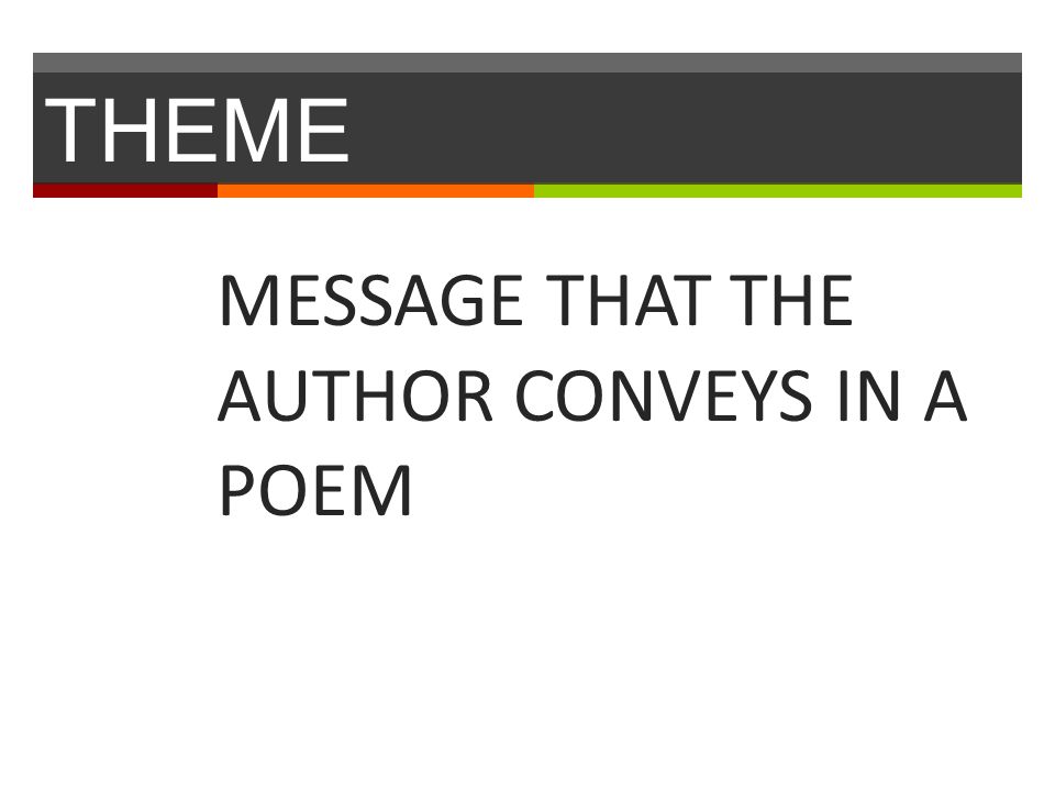 THEME MESSAGE THAT THE AUTHOR CONVEYS IN A POEM