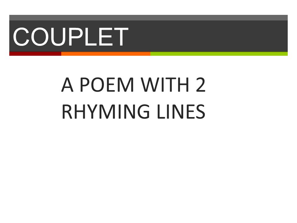 COUPLET A POEM WITH 2 RHYMING LINES