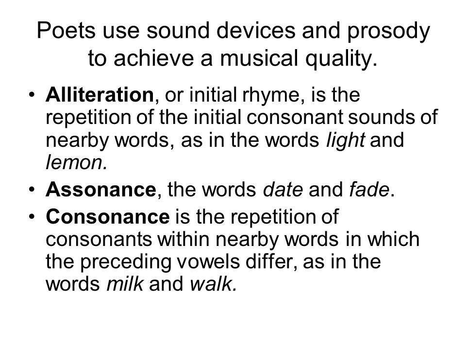 Poets use sound devices and prosody to achieve a musical quality.