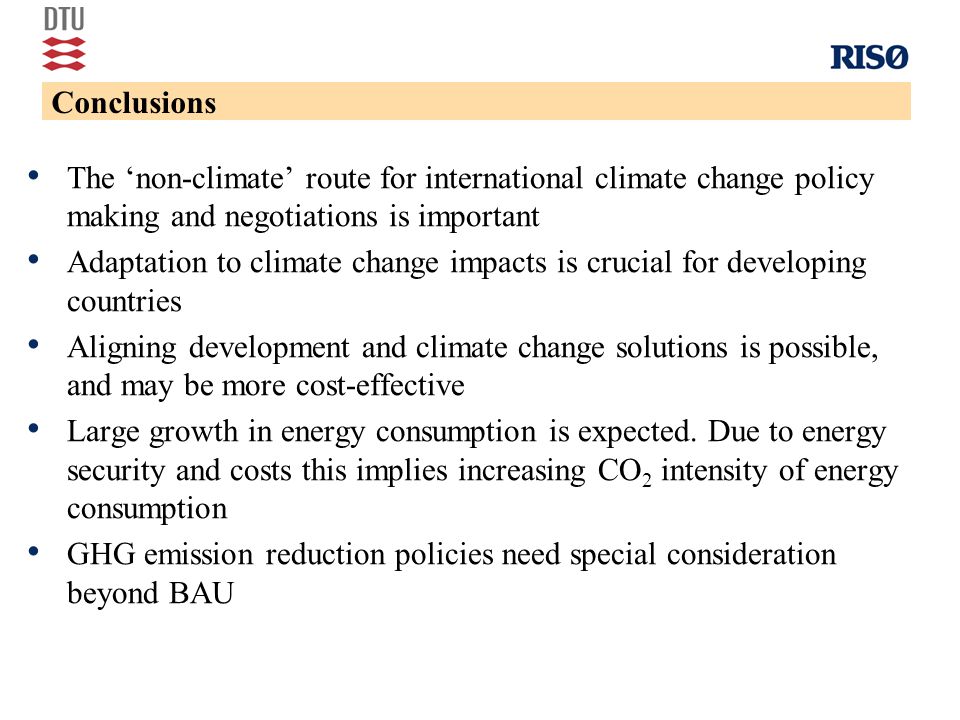 The ‘non-climate’ route for international climate change policy making and negotiations is important Adaptation to climate change impacts is crucial for developing countries Aligning development and climate change solutions is possible, and may be more cost-effective Large growth in energy consumption is expected.
