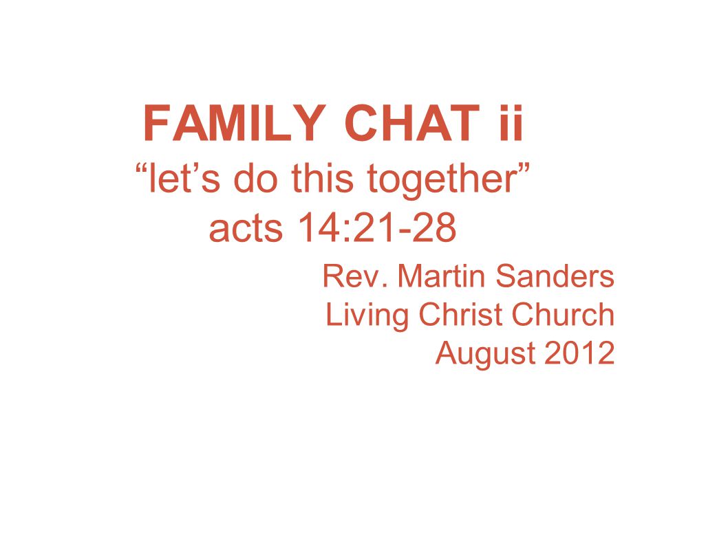 FAMILY CHAT ii let’s do this together acts 14:21-28 Rev.