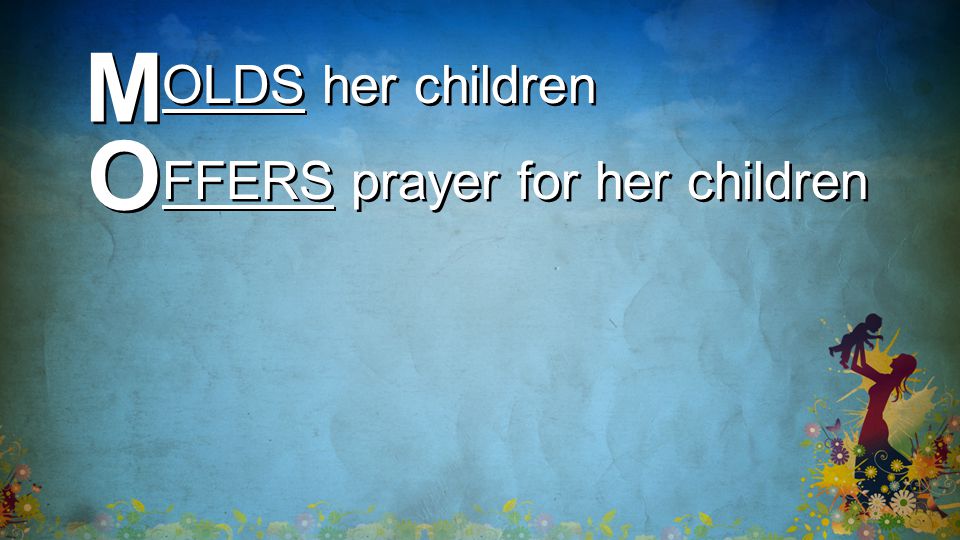 M M OLDS her children O O FFERS prayer for her children