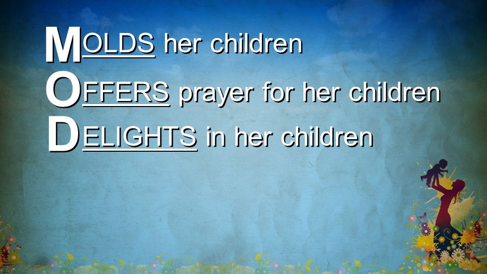 M M OLDS her children O O D D FFERS prayer for her children ELIGHTS in her children