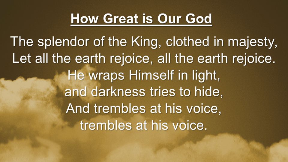 The splendor of the King, clothed in majesty, Let all the earth rejoice, all the earth rejoice.