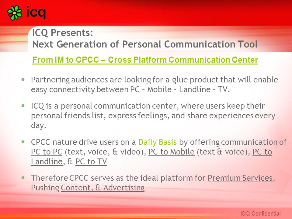 Partnering audiences are looking for a glue product that will enable easy connectivity between PC – Mobile – Landline – TV.