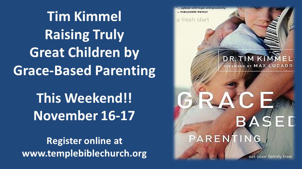 Tim Kimmel Raising Truly Great Children by Grace-Based Parenting This Weekend!.