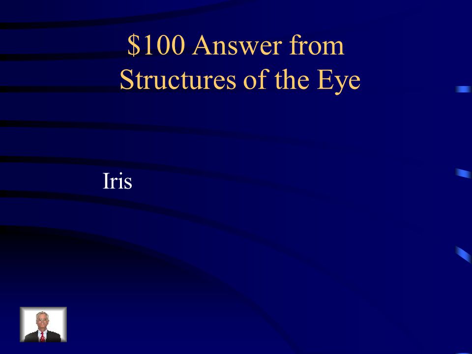 $100 Question from Structures of the Eye Changes in size or shape determines the size of the pupil