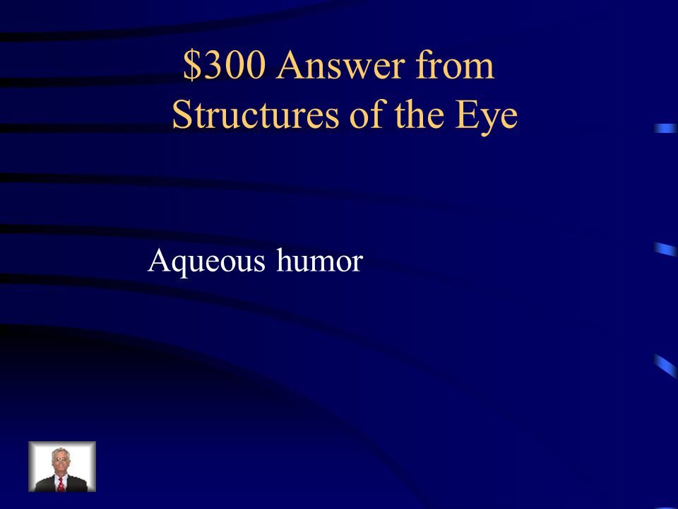 $300 Question from Structures of the Eye Humor found in the anterior chamber