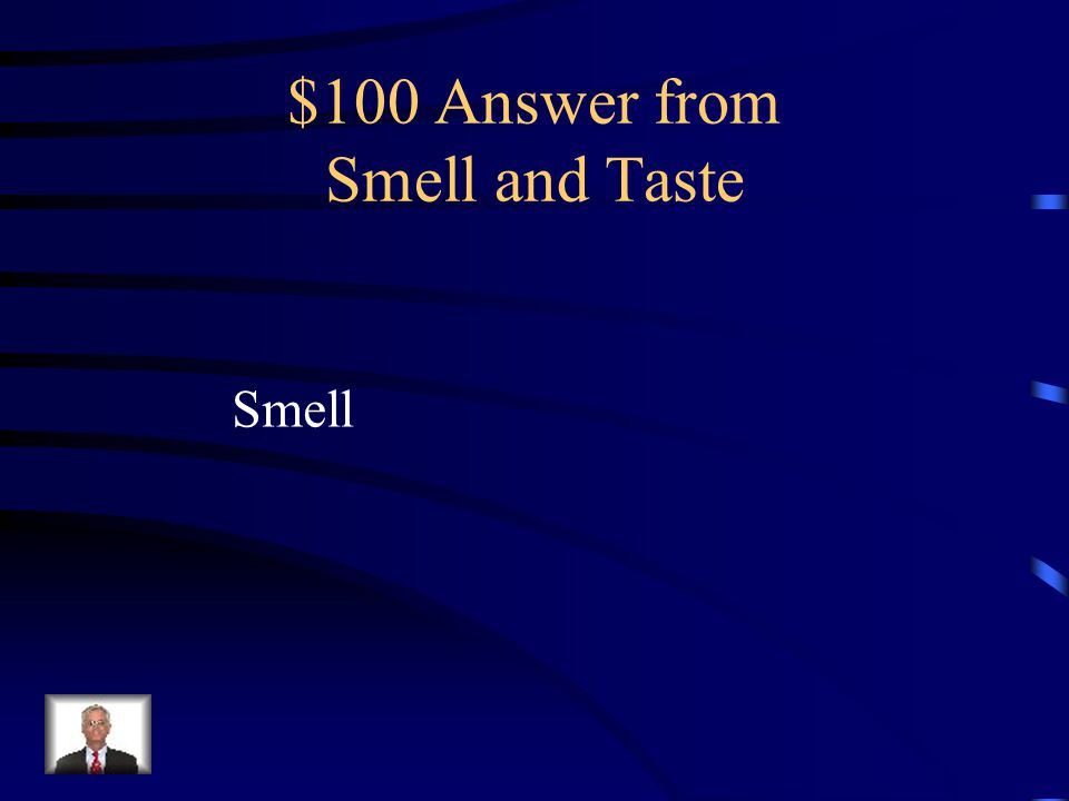 $100 Question from Smell and Taste The olfactory tract carries impulses associated with which sense