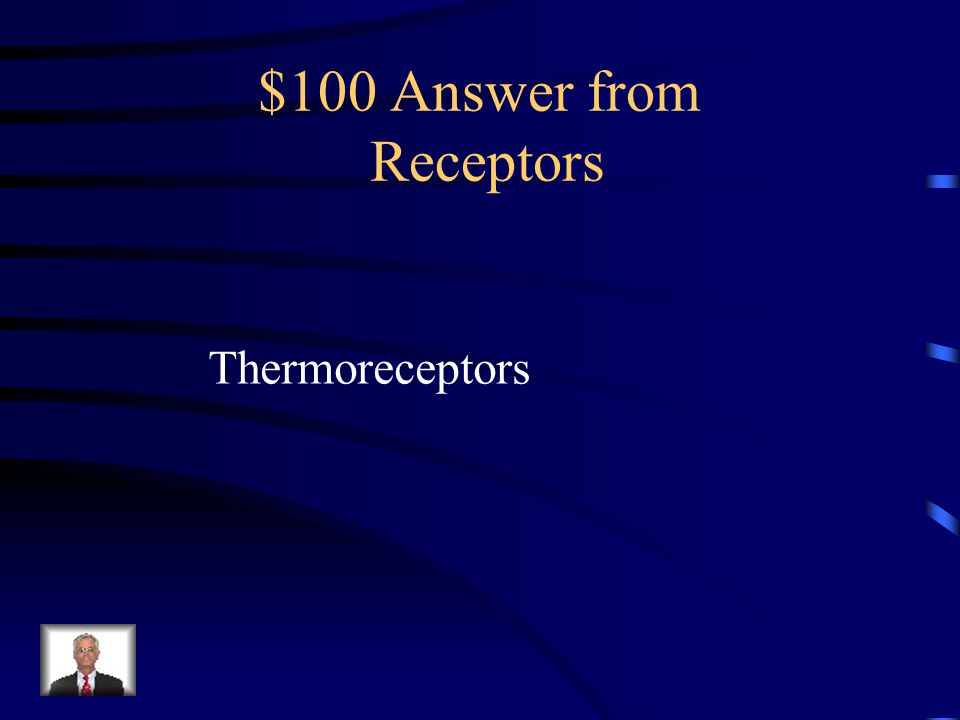 $100 Question from Receptors Activated by heat or cold