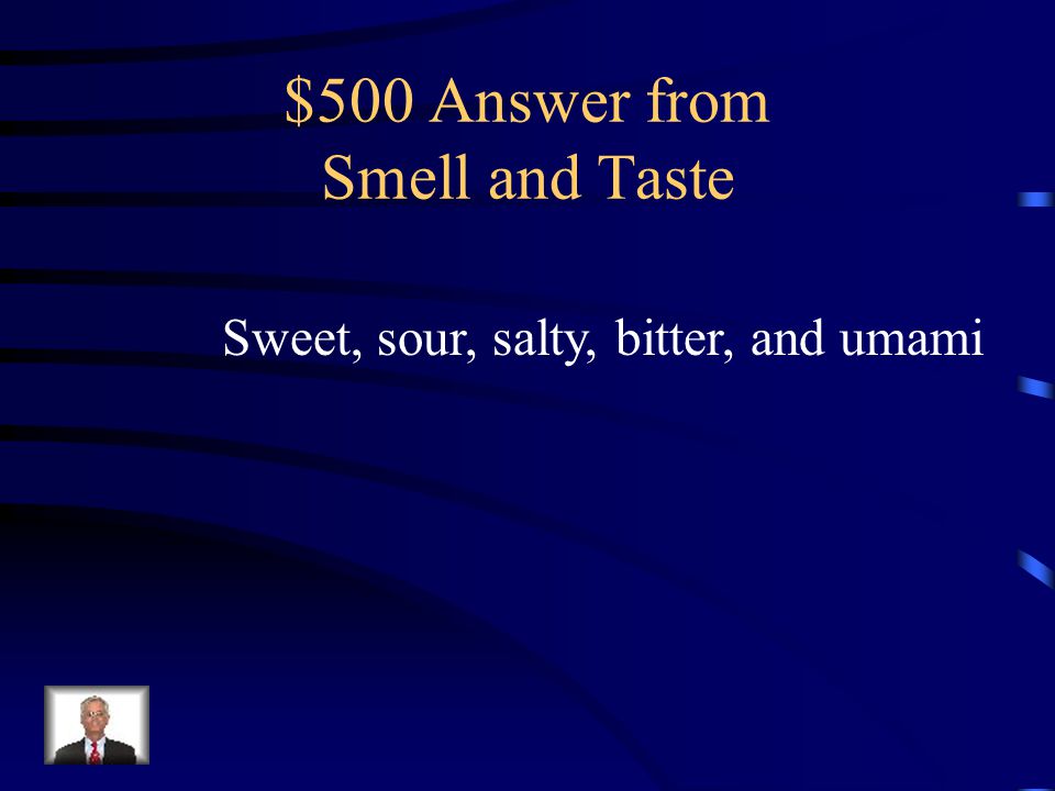 $500 Question from Smell and Taste What are the 5 primary taste sensations