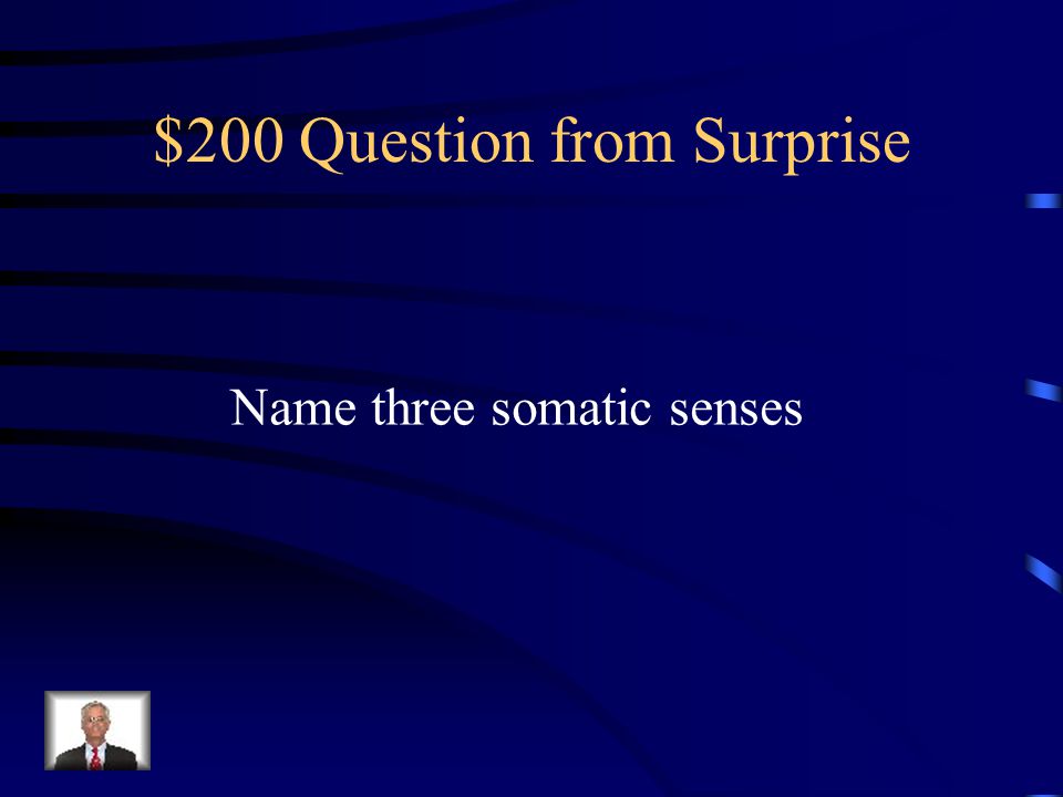$100 Answer from Surprise Grouped in the tongue, nose, eyes, and ears