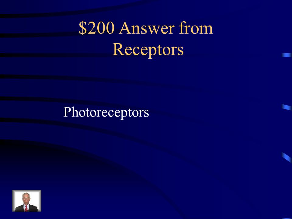 $200 Question from Receptors Found only in the eye, this receptor responds to light
