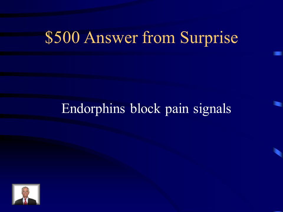 $500 Question from Surprise When you run, the brain releases endorphins.