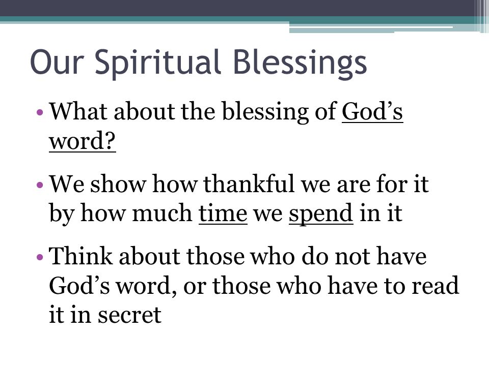 Our Spiritual Blessings What about the blessing of God’s word.