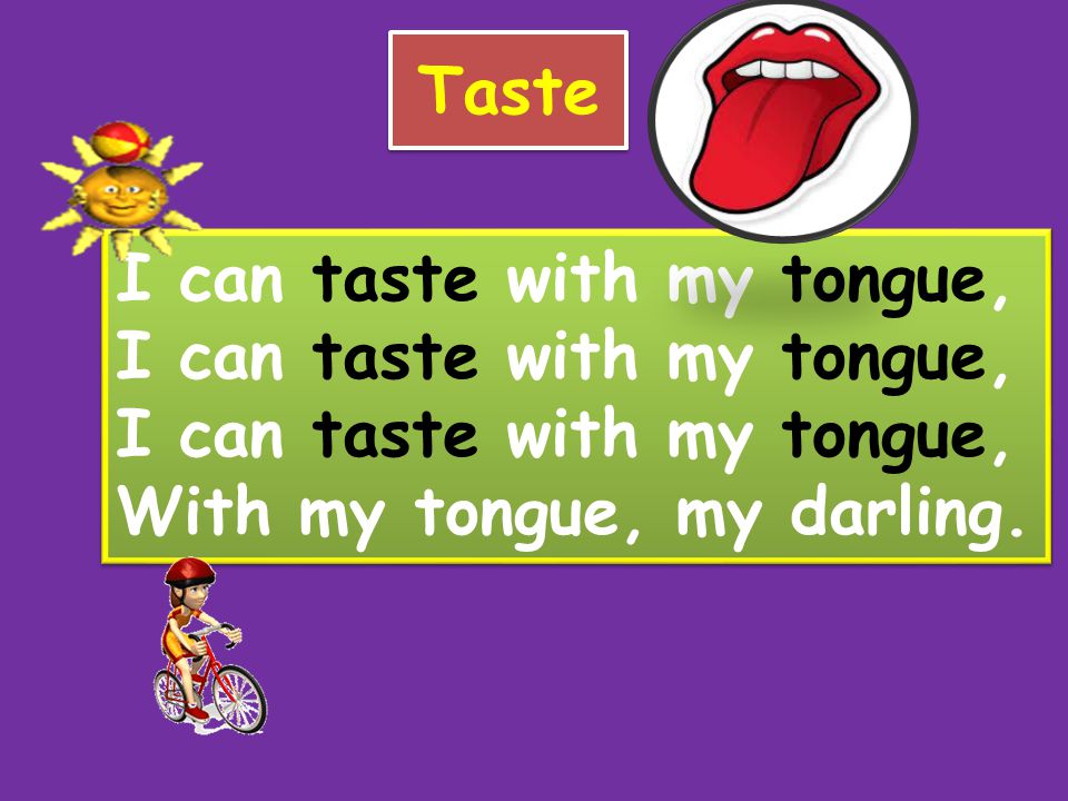 Taste I can taste with my tongue, With my tongue, my darling.