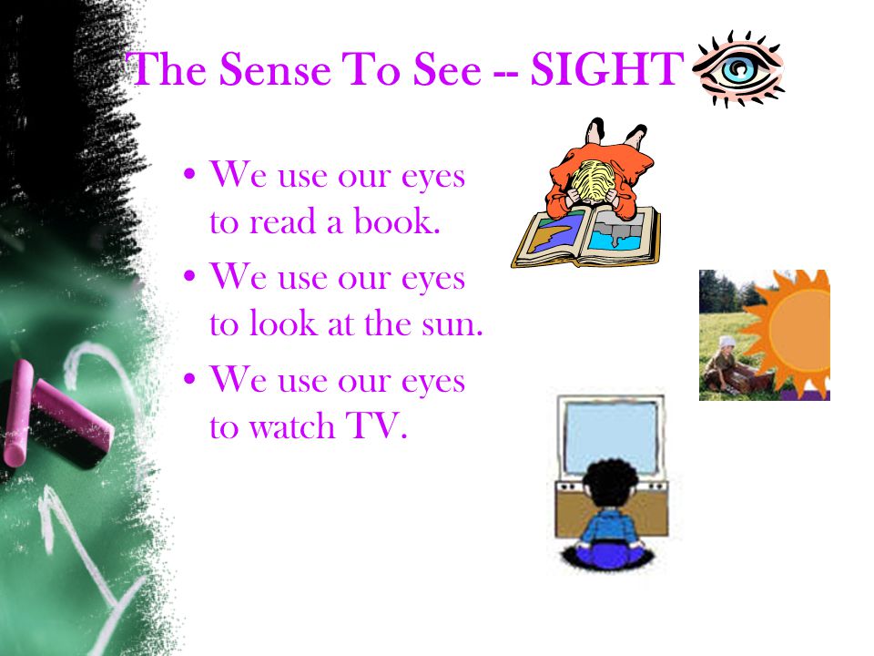 The five senses are sight, touch, taste, smell, and hear