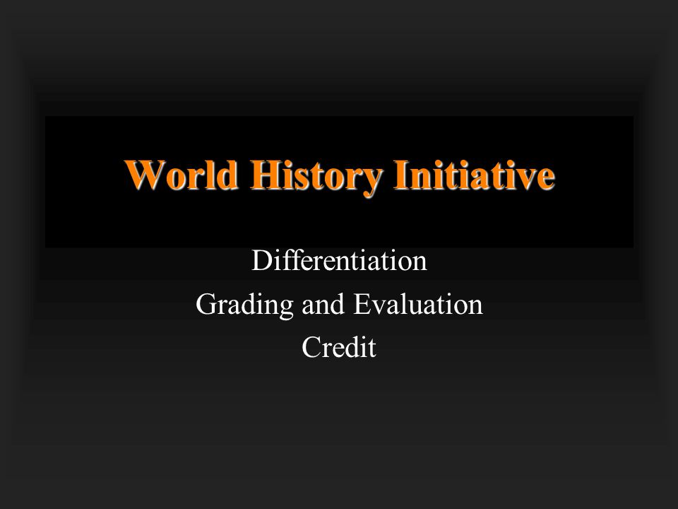 World History Initiative Differentiation Grading and Evaluation Credit