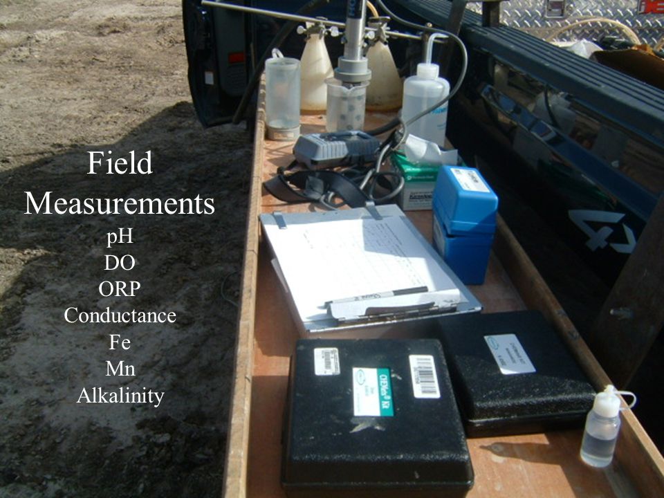 Field Measurements pH DO ORP Conductance Fe Mn Alkalinity