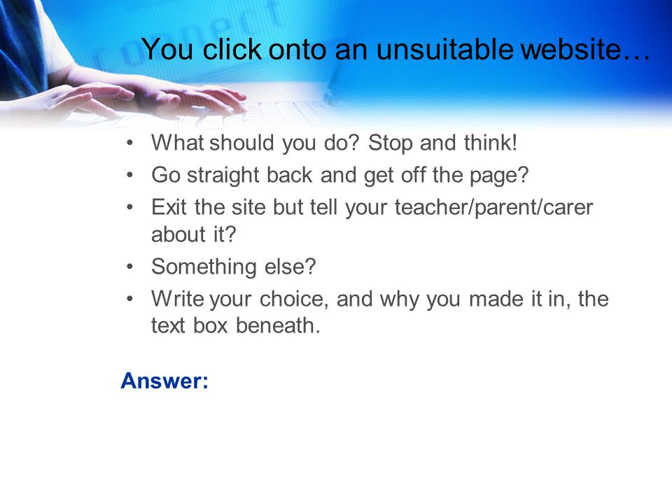 You click onto an unsuitable website… What should you do.